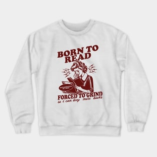 Born To Read Forced To Grind so i can buy more books Shirt,  Retro Bookish Crewneck Sweatshirt